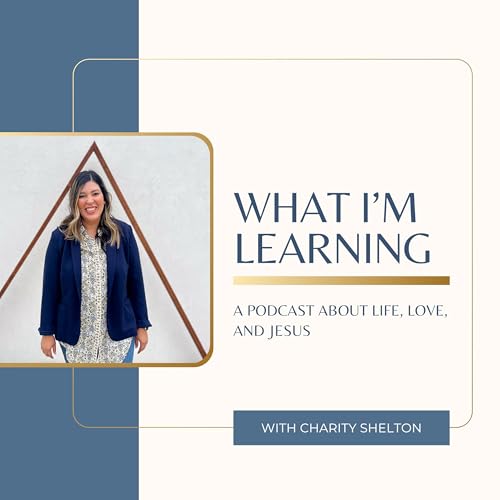 What I'm Learning with Charity Shelton Podcast Por Charity Shelton arte de portada