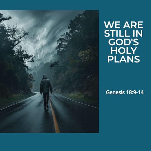 We Are Still In God's Holy Plans - Genesis 18:9-14