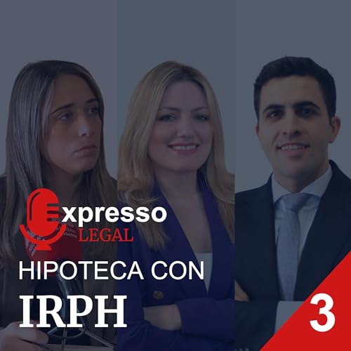 Expresso Legal 1x03 Hipoteca con IRPH: recupera hasta un 25% de tu pr&eacute;stamo