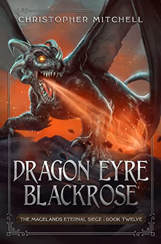 Dragon Eyre Blackrose: An Epic Fantasy Adventure (The Magelands Eternal Siege Book 12)