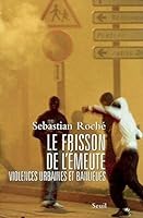Le frisson de l'émeute : Violences urbaines et banlieues 2020881462 Book Cover
