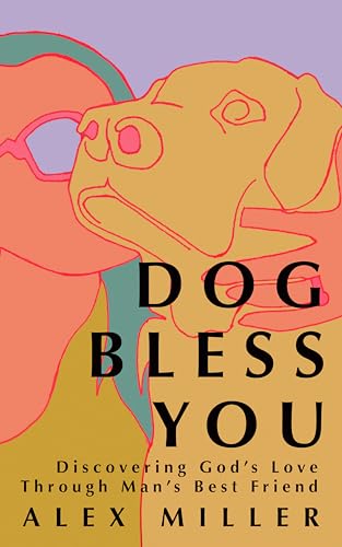 Dog Bless You: Discovering God’s Love through Man’s Best Friend