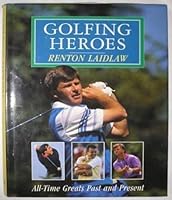 Golfing Heroes, All-Time Greats Past and Present 0091749395 Book Cover