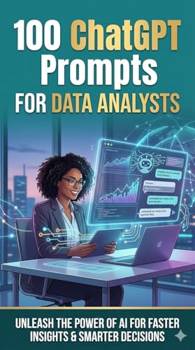 100 ChatGPT Prompts for Data Analysts: Beginner-Friendly AI Prompts for Excel, SQL, Python, Dashboards, Reporting & Business Analytics