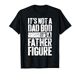 Mens It's Not A Dad Bod It's A Father Figure T-Shirt T-Shirt