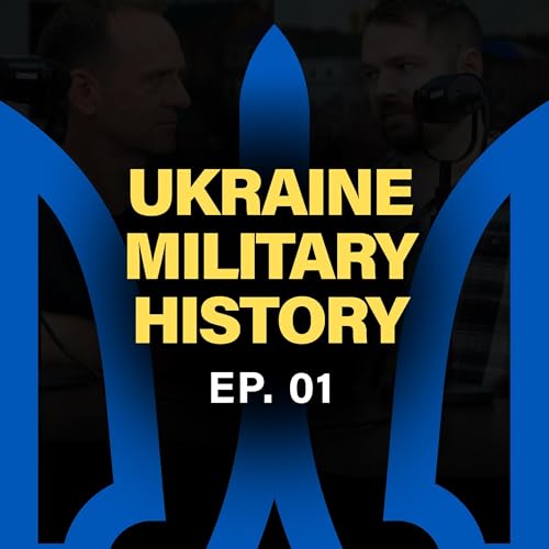 Ep 1 &ndash; Welcome to Ukraine Military History &mdash; Sam Cook & Rob Lee