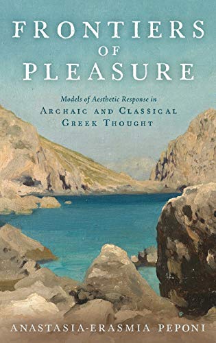 Frontiers of Pleasure: Models of Aesthetic Response in Archaic and Classical Greek Thought