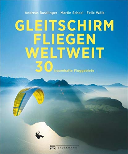 Gleitschirmfliegen weltweit: 30 traumhafte Fluggebiete