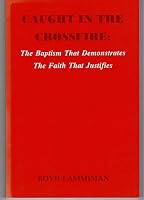 Caught in the Crossfire: The Baptism That Demonstrates the Faith That Justifies 1567940749 Book Cover