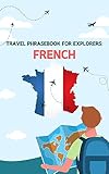 Travel phrasebook for explorers: French: Basic vocabulary for travellers (Learn French) (French Edition)