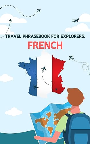 Travel phrasebook for explorers: French: Basic vocabulary for travellers (Learn French) (French Edition)