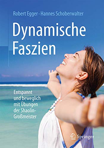 Dynamische Faszien: Entspannt und beweglich mit Übungen der Shaolin-Großmeister Dynamische Faszien: Entspannt und beweglich mit Übungen der Shaolin-Großmeister