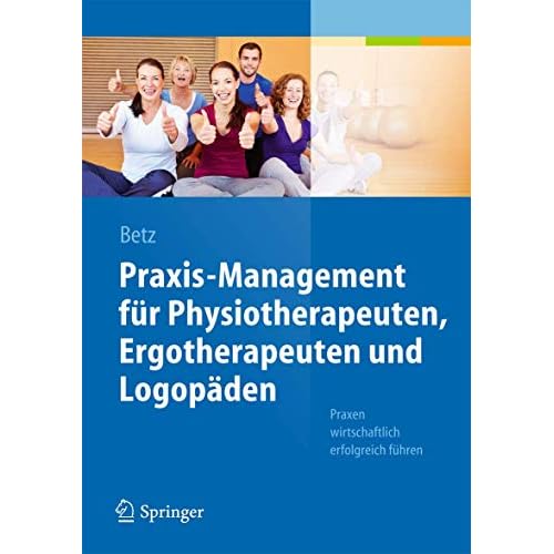 Praxis-Management für Physiotherapeuten, Ergotherapeuten und Logopäden: Praxen wirtschaftlich erfolgreich führen