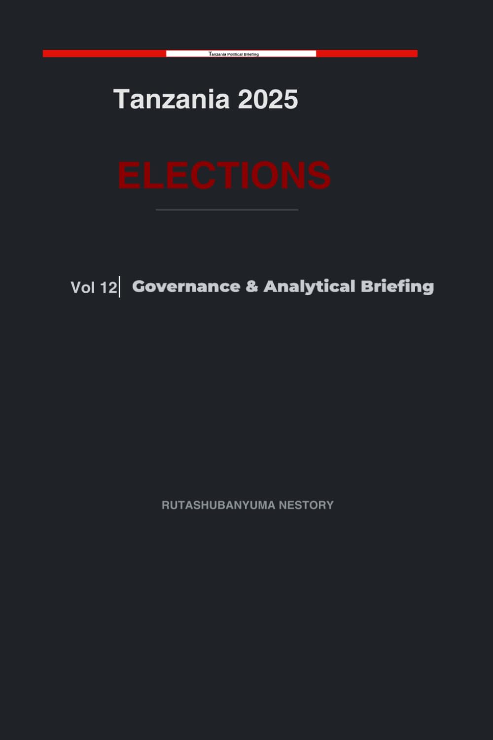 Tanzania 2025 Elections: Governance & Analytical Briefing - Volume 12
