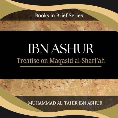 Books-in-Brief: Ibn Ashur: Treatise on Maqasid Al-Shariah cover art