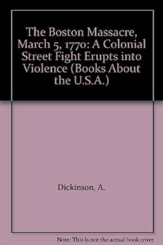 Library Binding The Boston Massacre, March 5, 1770: A Colonial Street Fight Erupts into Violence Book