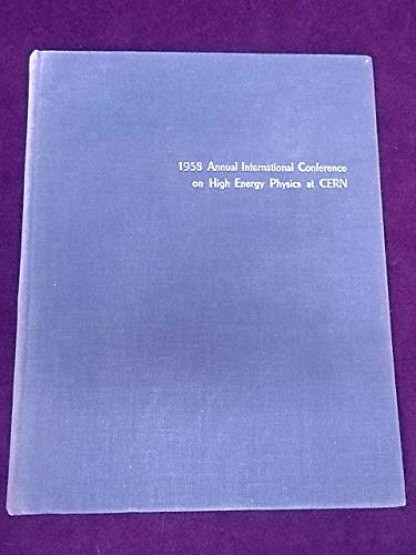 1958 ANNUAL INTERNATIONAL CONFERENCE ON HIGH ENERGY PHYSICS AT CERN: GENEVA, 30TH JUNE - 5TH JULY, 1958: PROCEEDINGS.