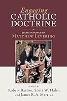 Engaging Catholic Doctrine: Essays in Honor of Matthew Levering 1645853063 Book Cover