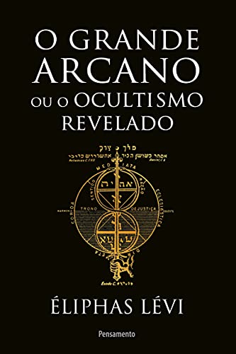 O grande arcano ou o ocultismo revelado: