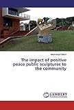 Photo Gallery the impact of positive peace public sculptures to the community Photo Gallery the impact of positive peace public sculptures to the community