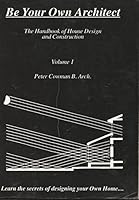 Be Your Own Architect: Handbook of House Design and Construction 0951936506 Book Cover