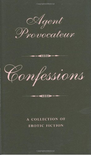 Agent Provocateur: Confessions: A Collection of Erotic Fiction