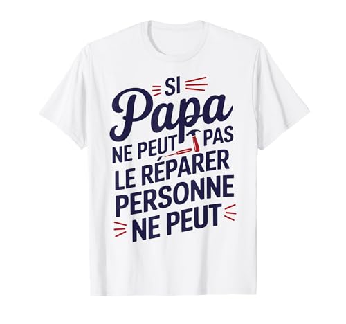 Si Papa Ne Peut Pas Le Réparer Personne Ne Peut T-Shirt