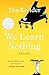 We Learn Nothing: Essays (A Smart and Funny Essay Collection)