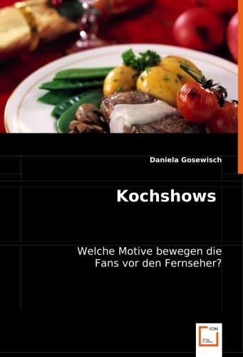 Kochshows: Welche Motive bewegen die Fans vor den Fernseher? (German Edition)