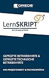 LernSKRIPT IHK-PROJEKTARBEIT und FACHGESPRÄCH für Geprüfte Betriebswirte und Geprüfte Technische Betriebswirte: IHK-Projektarbeit & Fachgespräch