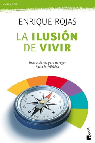 La ilusión de vivir: Instrucciones para navegar hacia la felicida...