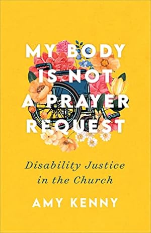 My Body Is Not a Prayer Request: Disability Justice in the Church
