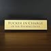 Fucker in Charge of You Fucking Fucks Office Desk Plate Sign - 8x2