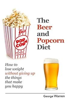 Paperback The Beer and Popcorn Diet: How to lose weight without giving up the things that make you happy Book