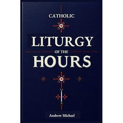 Catholic Liturgy of the Hours: Complete Guide to the Readings and Responsories Through the Liturgical year