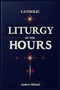 Paperback Catholic Liturgy of the Hours: Complete Guide to the Readings and Responsories Through the Liturgical year: Ordinary Time, Special Occasions and Everything In-between Book