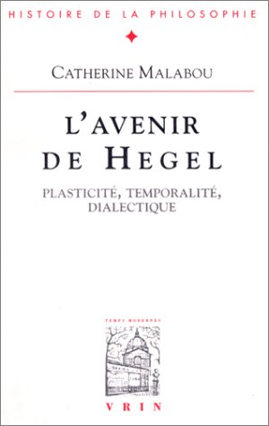 L'avenir De Hegel: Plasticite, Temporalite, Dialectique (Bibliotheque D'histoire De La Philosophie)