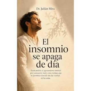 El insomnio se Apaga de D&iacute;a: Intercambia el agotamiento mental por cansancio real y crea rutinas que te permitan dormi
