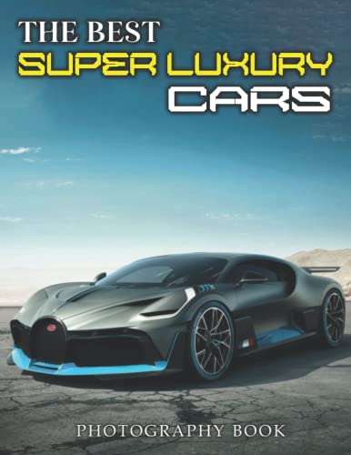 The Best Super Luxury Cars Photography Book: Wonderful Pictures Of High End...