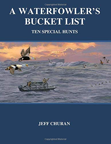 A Waterfowler's Bucket List: Ten Special Hunts      Paperback – February 16, 2018