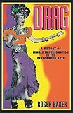 Drag: A History of Female Impersonation in the Performing Arts