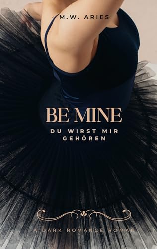 Be Mine: Du wirst mir gehören: Dark Romance (Be Mine, Band 1)