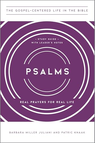 Psalms: Real Prayers for Real Life, Study Guide with Leader's Notes (The Gospel-Centered Life in the Bible)