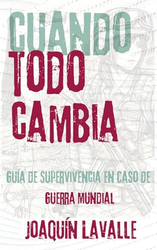 CUANDO TODO CAMBIA: GUÍA DE SUPERVIVENCIA EN CASO DE GUERRA MUNDIAL (Spanish Edition)