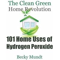 [(101 Home Uses of Hydrogen Peroxide : The Clean Green Home
