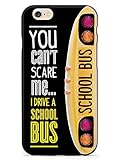 Inspired Cases - Compatible with iPhone 6 Plus/6s Plus Case - 3D Textured Protective Phone Case for Apple iPhone 6 Plus/6s Plus - You Can't Scare Me, I Drive a School Bus