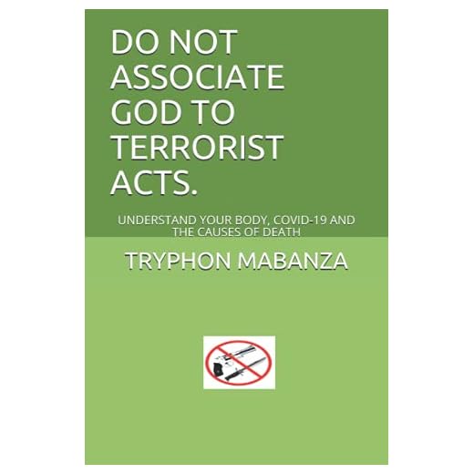 DO NOT ASSOCIATE GOD TO TERRORIST ACTS.: UNDERSTAND YOUR BODY, COVID-19 AND THE CAUSES OF DEATH