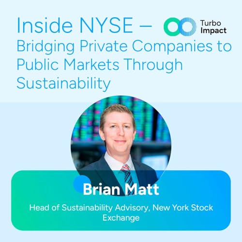 Brian Matt: Inside NYSE — Bridging Private Companies to Public Markets Through Sustainability