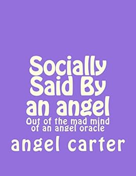 Paperback Socially Said By an angel: Out of the mad mind of an angel oracle Book