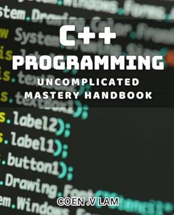 C++ Programming Uncomplicated Mastery Handbook: Effortlessly Master C++ ...